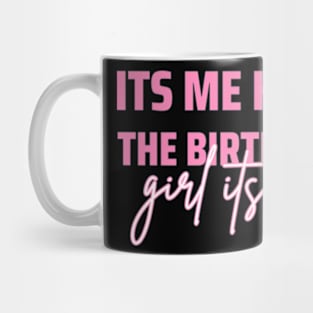 Its Me Hi Im The Birthday Girl Its Me Mug